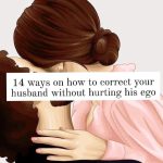 14 WAYS TO CORRECT YOUR HUSBAND WITHOUT HURTING HIS EGO