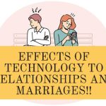 EFFECTS OF TECHNOLOGY TO RELATIONSHIPS AND MARRIAGES!!