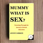 “Mummy, What is Sex?: Parenting Through the Journey of Sexual Education,” by Jenny Gibson is a very good book